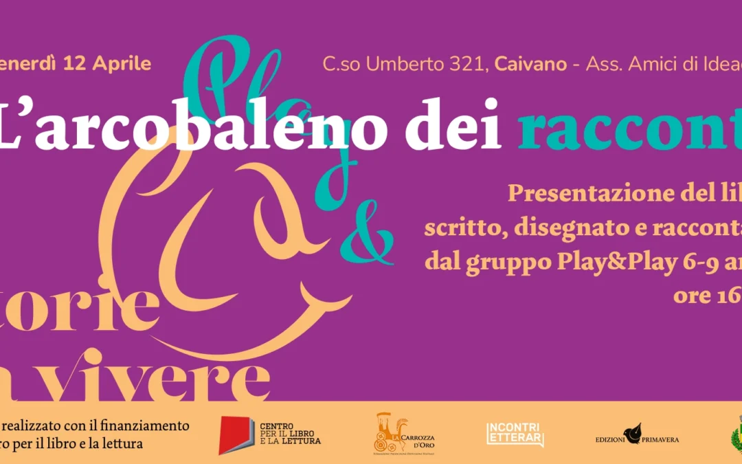 L’arcobaleno dei racconti – Rielaborazione e Presentazione finale 6-9 anni #Play&PlayCaivano